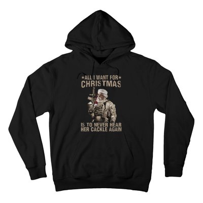 All I Want For Christmas Is To Never Hear Her Cackle Again Hoodie