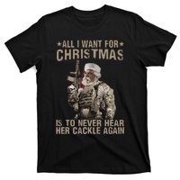 All I Want For Christmas Is To Never Hear Her Cackle Again T-Shirt