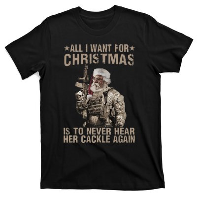 All I Want For Christmas Is To Never Hear Her Cackle Again T-Shirt