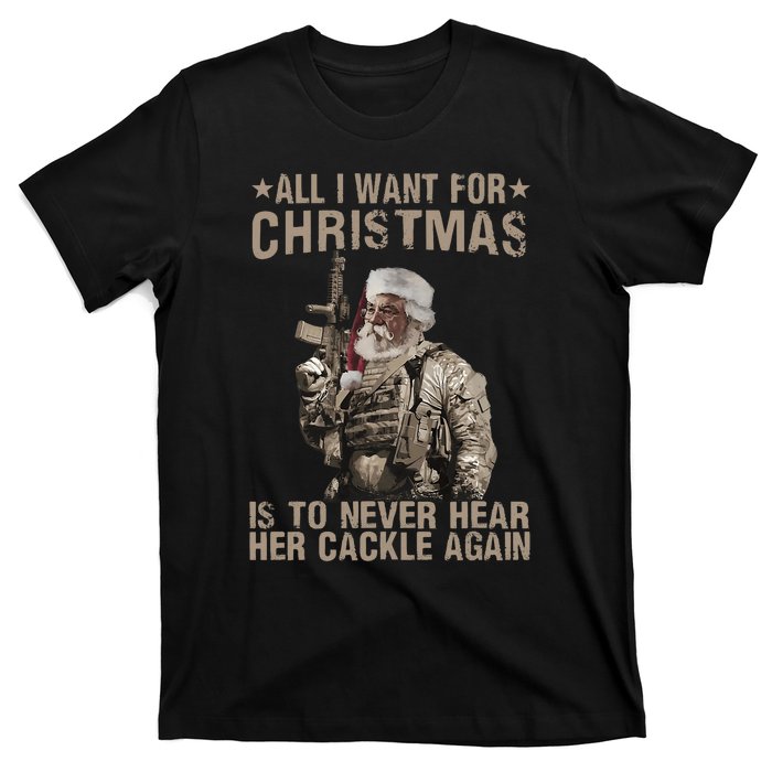 All I Want For Christmas Is To Never Hear Her Cackle Again T-Shirt