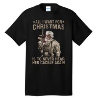 All I Want For Christmas Is To Never Hear Her Cackle Again Tall T-Shirt