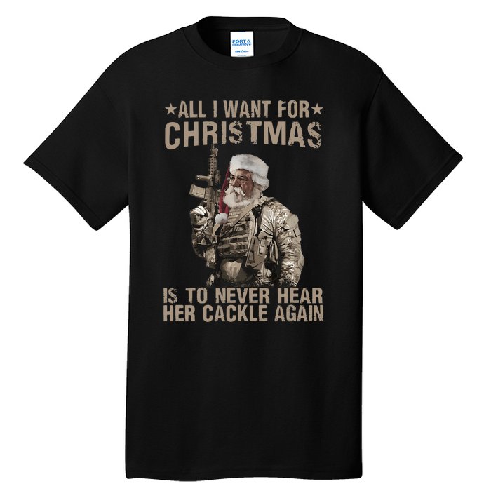 All I Want For Christmas Is To Never Hear Her Cackle Again Tall T-Shirt