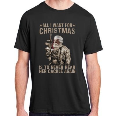 All I Want For Christmas Is To Never Hear Her Cackle Again Adult ChromaSoft Performance T-Shirt