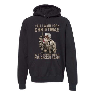 All I Want For Christmas Is To Never Hear Her Cackle Again Premium Hoodie