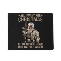 All I Want For Christmas Is To Never Hear Her Cackle Again Mousepad