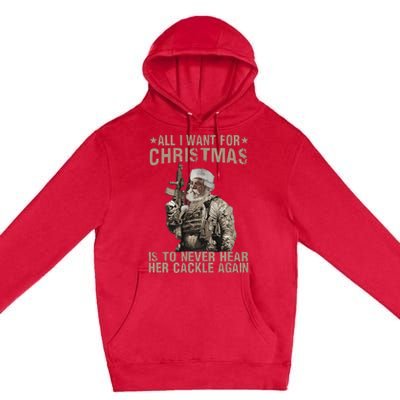 All I Want For Christmas Is To Never Hear Her Cackle Again Premium Pullover Hoodie