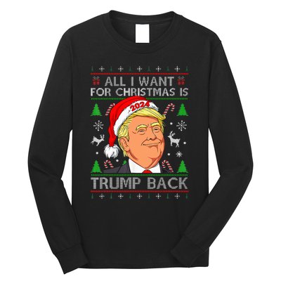 All I Want For Christmas Is Trump Back 2024 Ugly Sweater Long Sleeve Shirt