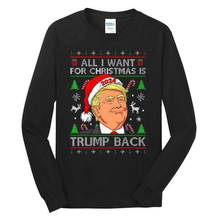 All I Want For Christmas Is Trump Back 2024 Ugly Sweater Tall Long Sleeve T-Shirt