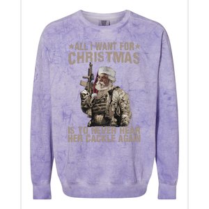 All I Want For Christmas Is To Never Hear Her Cackle Again Colorblast Crewneck Sweatshirt