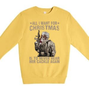 All I Want For Christmas Is To Never Hear Her Cackle Again Premium Crewneck Sweatshirt