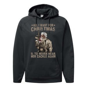 All I Want For Christmas Is To Never Hear Her Cackle Again Performance Fleece Hoodie