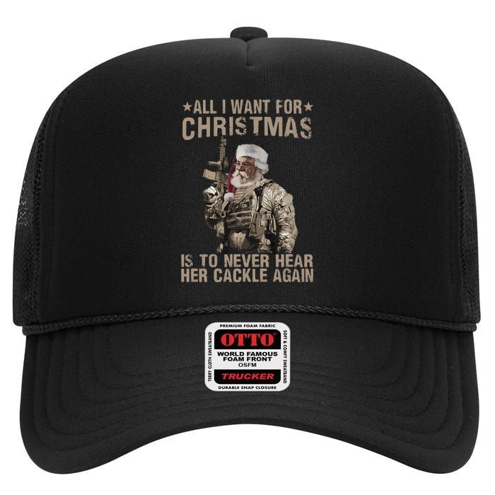 All I Want For Christmas Is To Never Hear Her Cackle Again High Crown Mesh Back Trucker Hat