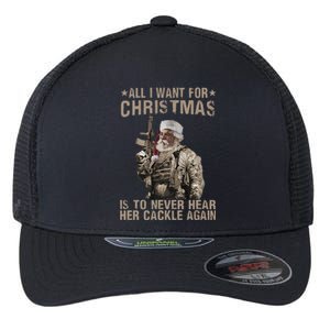 All I Want For Christmas Is To Never Hear Her Cackle Again Flexfit Unipanel Trucker Cap