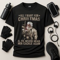 All I Want For Christmas Is To Never Hear Her Cackle Again Performance Shirt