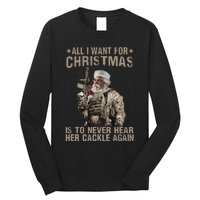 All I Want For Christmas Is To Never Hear Her Cackle Again Long Sleeve Shirt