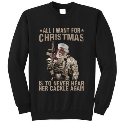 All I Want For Christmas Is To Never Hear Her Cackle Again Sweatshirt
