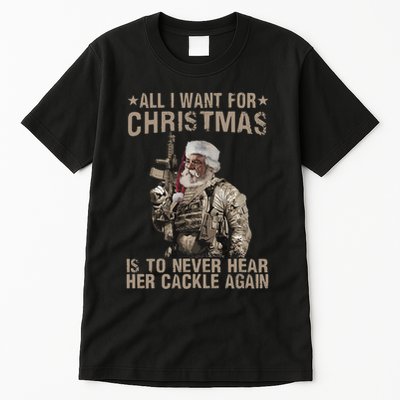 All I Want For Christmas Is To Never Hear Her Cackle Again Tall T-Shirt
