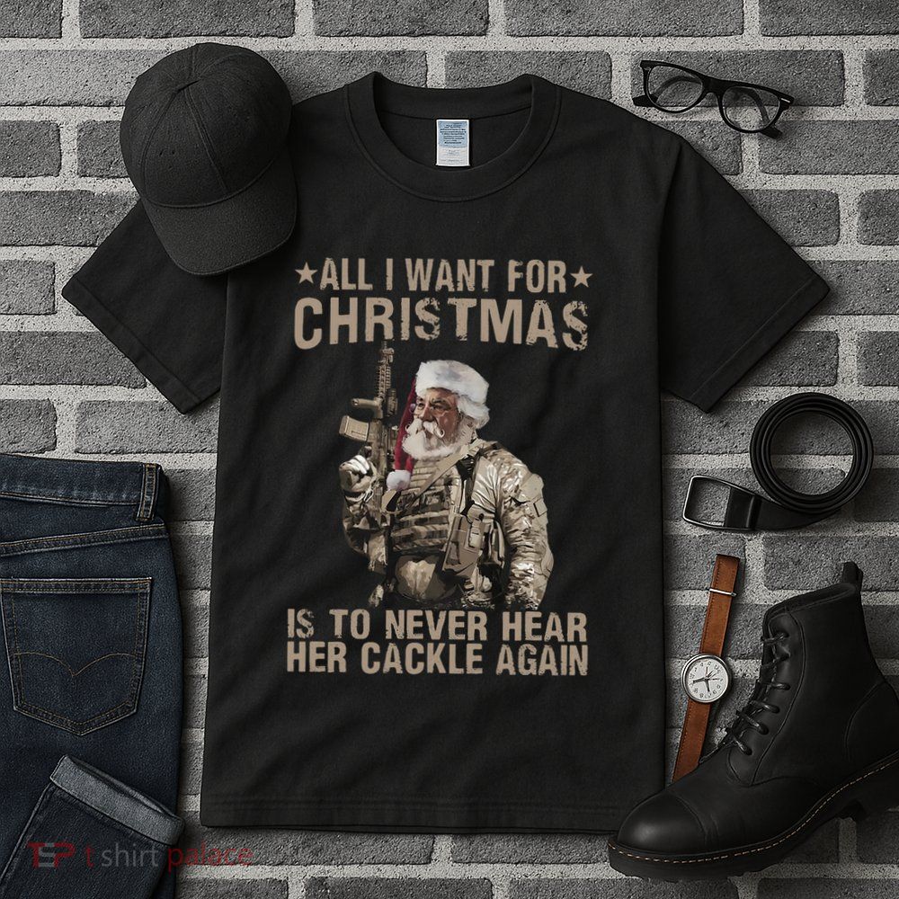 All I Want For Christmas Is To Never Hear Her Cackle Again Tall T-Shirt