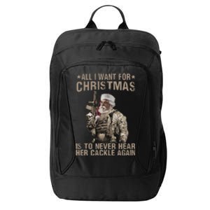 All I Want For Christmas Is To Never Hear Her Cackle Again City Backpack