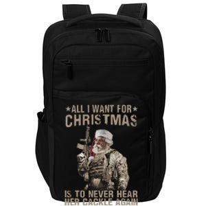 All I Want For Christmas Is To Never Hear Her Cackle Again Impact Tech Backpack