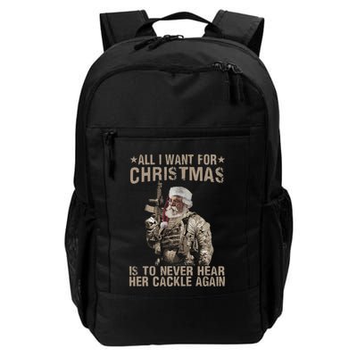 All I Want For Christmas Is To Never Hear Her Cackle Again Backpack