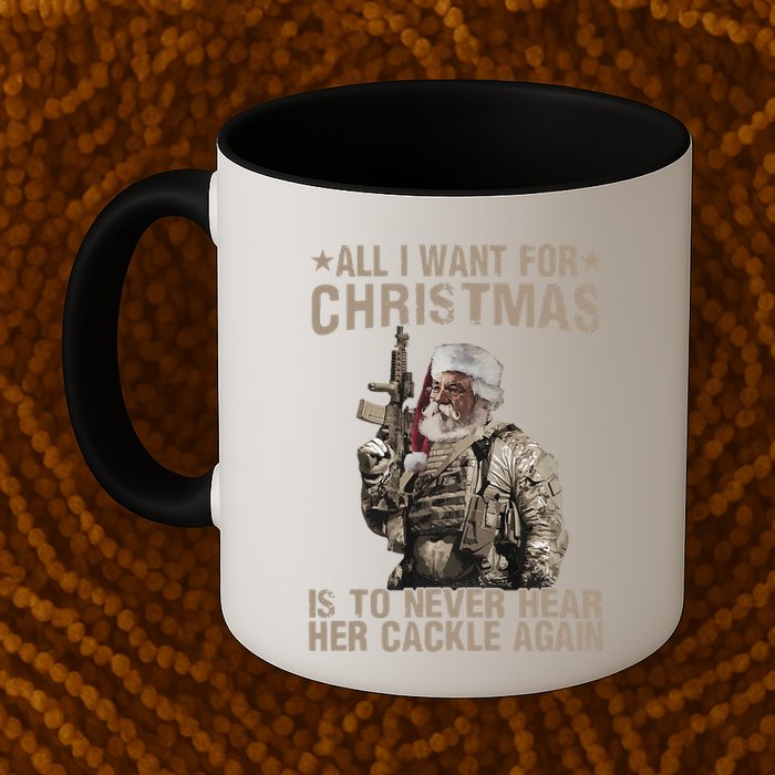 All I Want For Christmas Is To Never Hear Her Cackle Again Mug