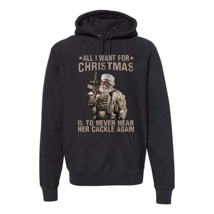 All I Want For Christmas Is To Never Hear Her Cackle Again Premium Hoodie