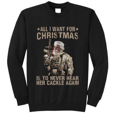 All I Want For Christmas Is To Never Hear Her Cackle Again Tall Sweatshirt