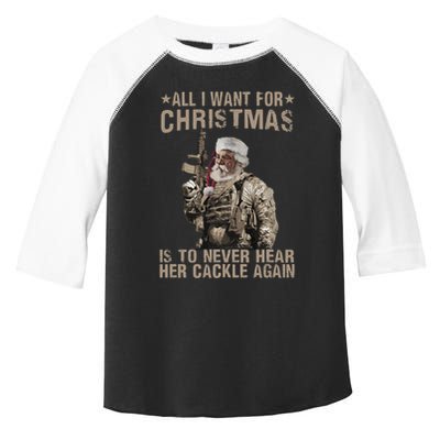 All I Want For Christmas Is To Never Hear Her Cackle Again Toddler Fine Jersey T-Shirt