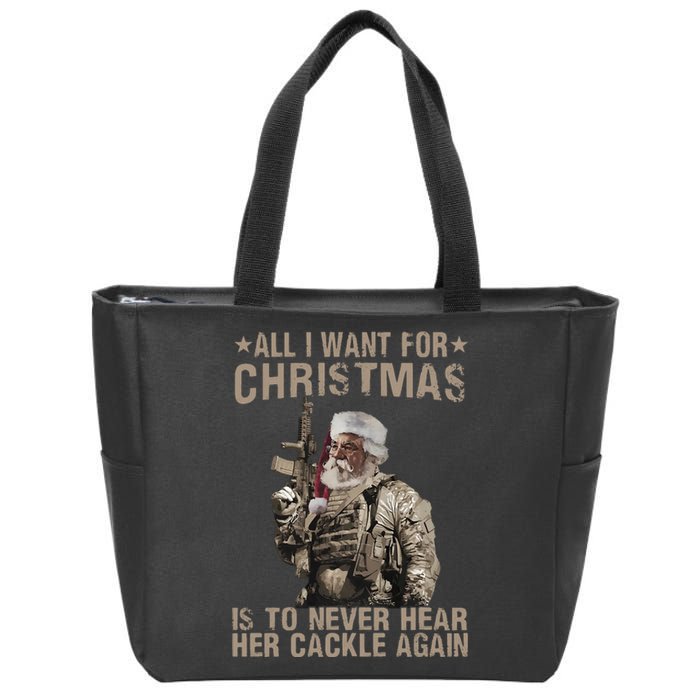 All I Want For Christmas Is To Never Hear Her Cackle Again Zip Tote Bag