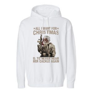 All I Want For Christmas Is To Never Hear Her Cackle Again Garment-Dyed Fleece Hoodie