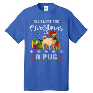 All I Want For Christmas Is A Pug Ugly Xmas Sweater Funny Gift Tall T-Shirt