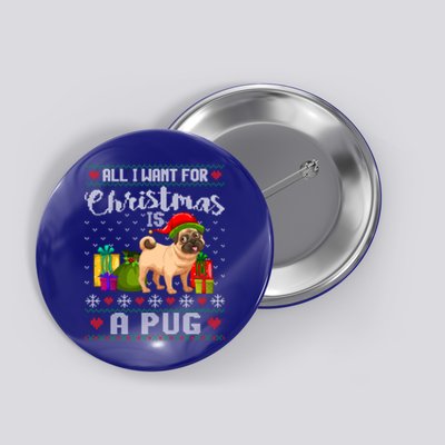 All I Want For Christmas Is A Pug Ugly Xmas Sweater Funny Gift Button