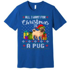 All I Want For Christmas Is A Pug Ugly Xmas Sweater Funny Gift Premium T-Shirt