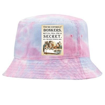 Alice In Wonderland Tea Party YouRe Entirely Bonkers Quote Tie-Dyed Bucket Hat