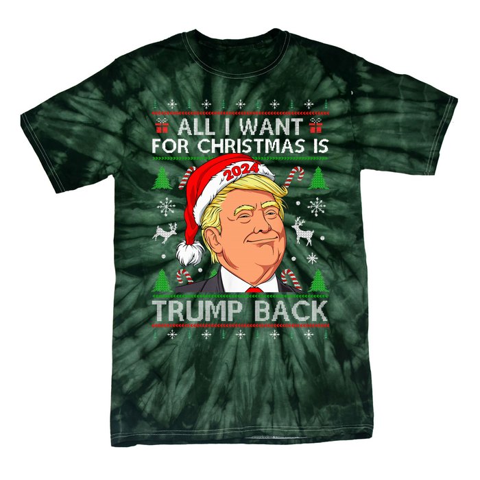 All I Want for Christmas Is Trump Back 2024 Ugly Sweater  Tie-Dye T-Shirt