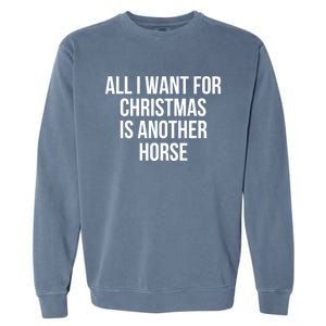 All I Want For Christmas Is Another Horse Gift Garment-Dyed Sweatshirt