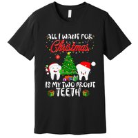 All I want for Christmas is My Two Front Teeth  Premium T-Shirt