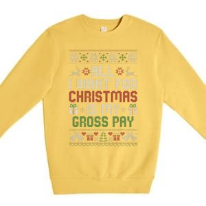 All I Want For Christmas Is My Gross Pay Joke Premium Crewneck Sweatshirt