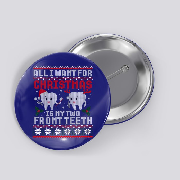 All I Want For Christmas Is My Two Front Th Ugly Gift Button