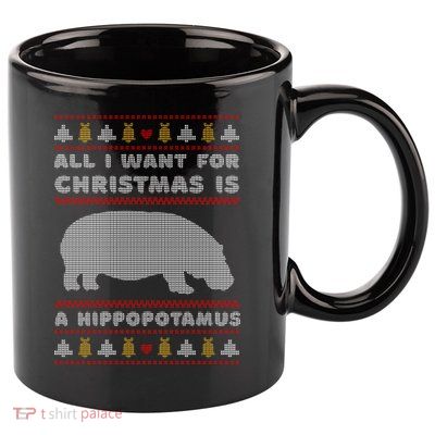 All I Want For Christmas Is A Hippopotamus Cute Ugly Christmas 11oz C Handle Ceramic Mug