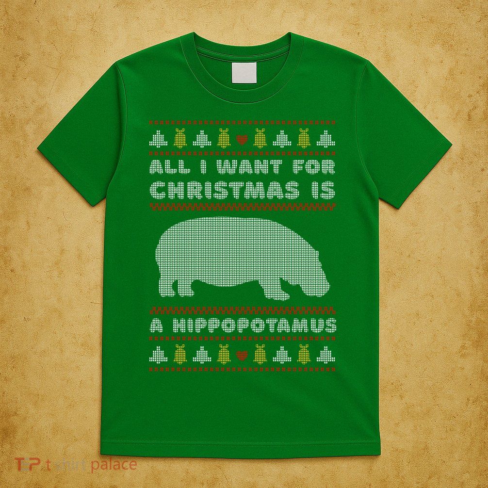 All I Want For Christmas Is A Hippopotamus Cute Ugly Christmas T-Shirt