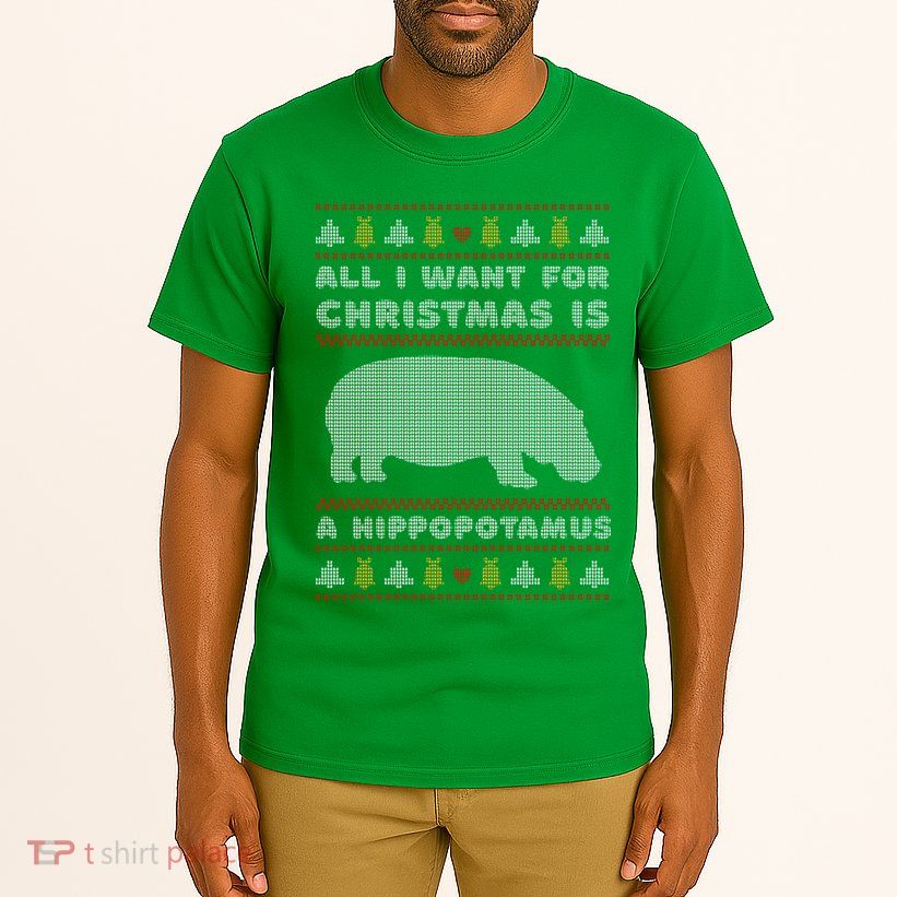 All I Want For Christmas Is A Hippopotamus Cute Ugly Christmas Tall T-Shirt