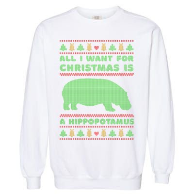 All I Want For Christmas Is A Hippopotamus Cute Ugly Christmas Garment-Dyed Sweatshirt