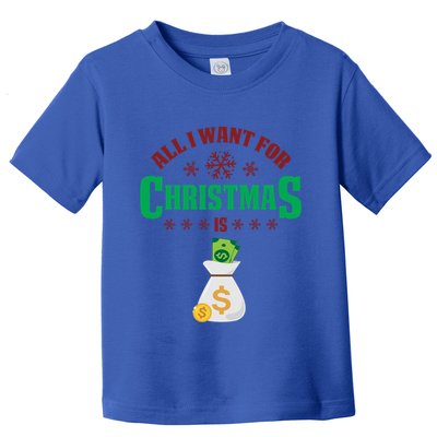All I Want For Christmas Is Money Funny Holiday Cute Gift Toddler T-Shirt