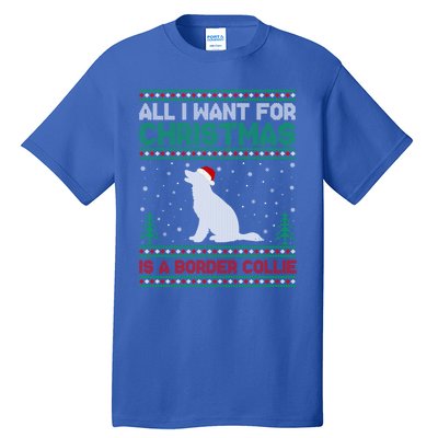 All I Want For Xmas Is A Border Collie Dog Ugly Xmas Sweater Gift Tall T-Shirt