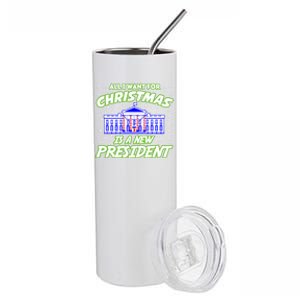 All I Want For Christmas Is A New Presiden Gift Stainless Steel Tumbler