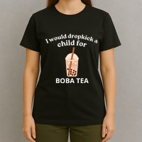 Awesome I Would Dropkick A Child For Boba T-Shirt