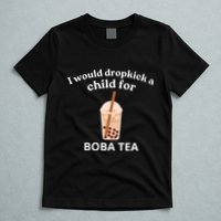 Awesome I Would Dropkick A Child For Boba T-Shirt