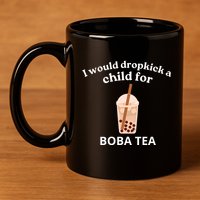 Awesome I Would Dropkick A Child For Boba 11oz C Handle Ceramic Mug